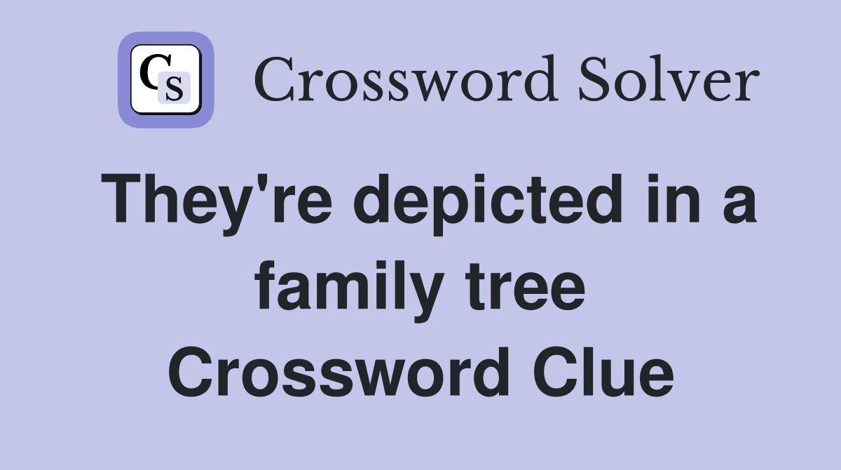They're depicted in a family tree Crossword Clue Answers Crossword